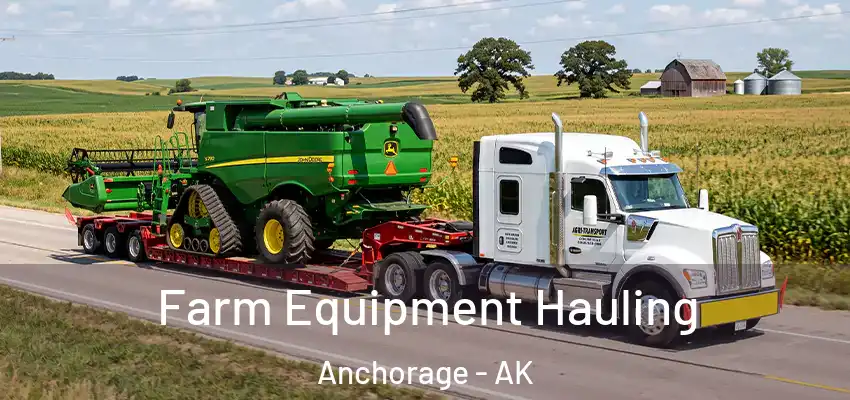 Farm Equipment Hauling Anchorage - AK