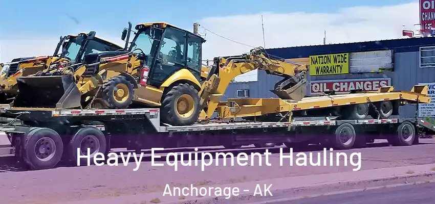 Heavy Equipment Hauling Anchorage - AK