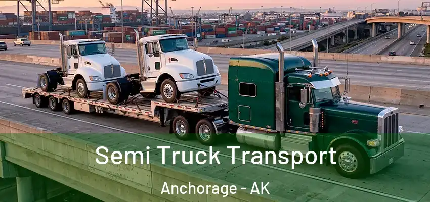 Semi Truck Transport Anchorage - AK