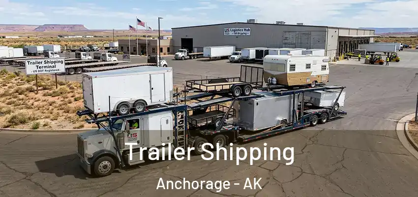 Trailer Shipping Anchorage - AK